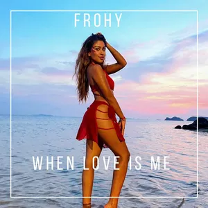 Frohy - When Love is me